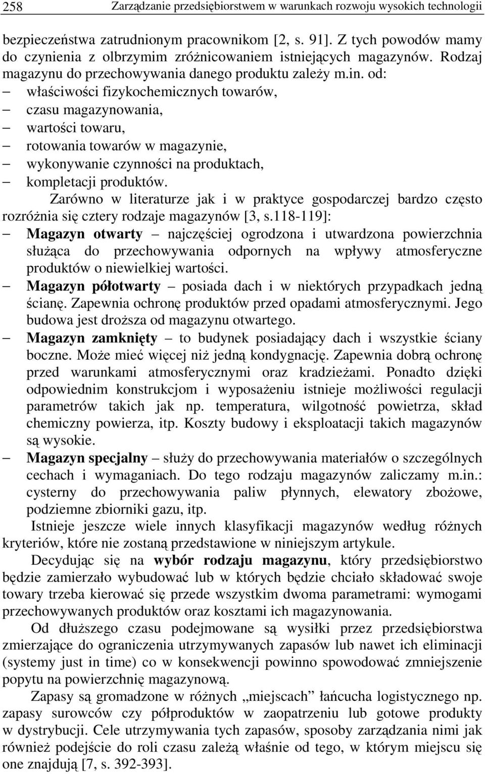 od: właciwoci fizykochemicznych towarów, czasu magazynowania, wartoci towaru, rotowania towarów w magazynie, wykonywanie czynnoci na produktach, kompletacji produktów.