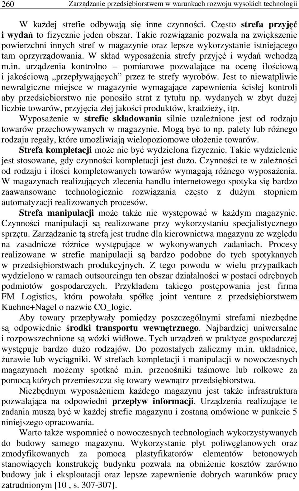 Jest to niewtpliwie newralgiczne miejsce w magazynie wymagajce zapewnienia cisłej kontroli aby przedsibiorstwo nie ponosiło strat z tytułu np.