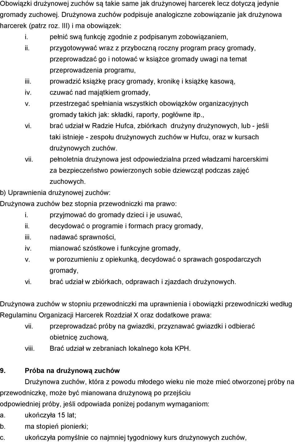 przygotowywać wraz z przyboczną roczny program pracy gromady, przeprowadzać go i notować w książce gromady uwagi na temat przeprowadzenia programu, iii.