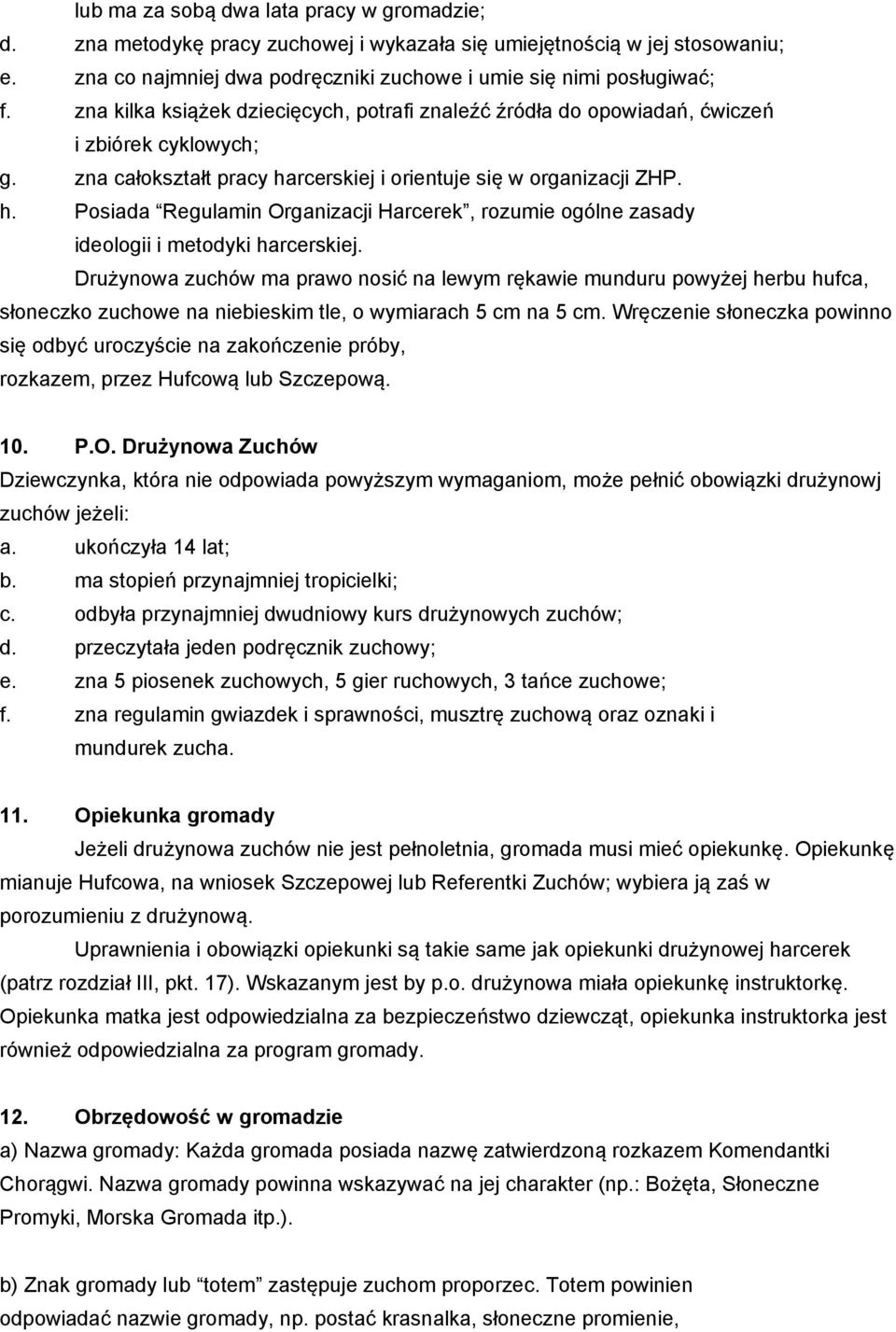 rcerskiej i orientuje się w organizacji ZHP. h. Posiada Regulamin Organizacji Harcerek, rozumie ogólne zasady ideologii i metodyki harcerskiej.