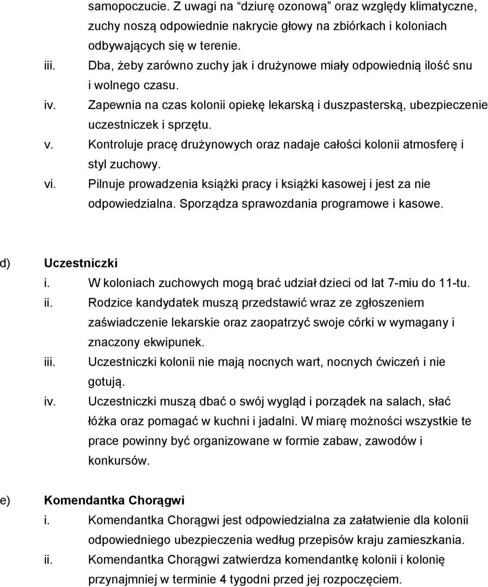 Kontroluje pracę drużynowych oraz nadaje całości kolonii atmosferę i styl zuchowy. vi. Pilnuje prowadzenia książki pracy i książki kasowej i jest za nie odpowiedzialna.