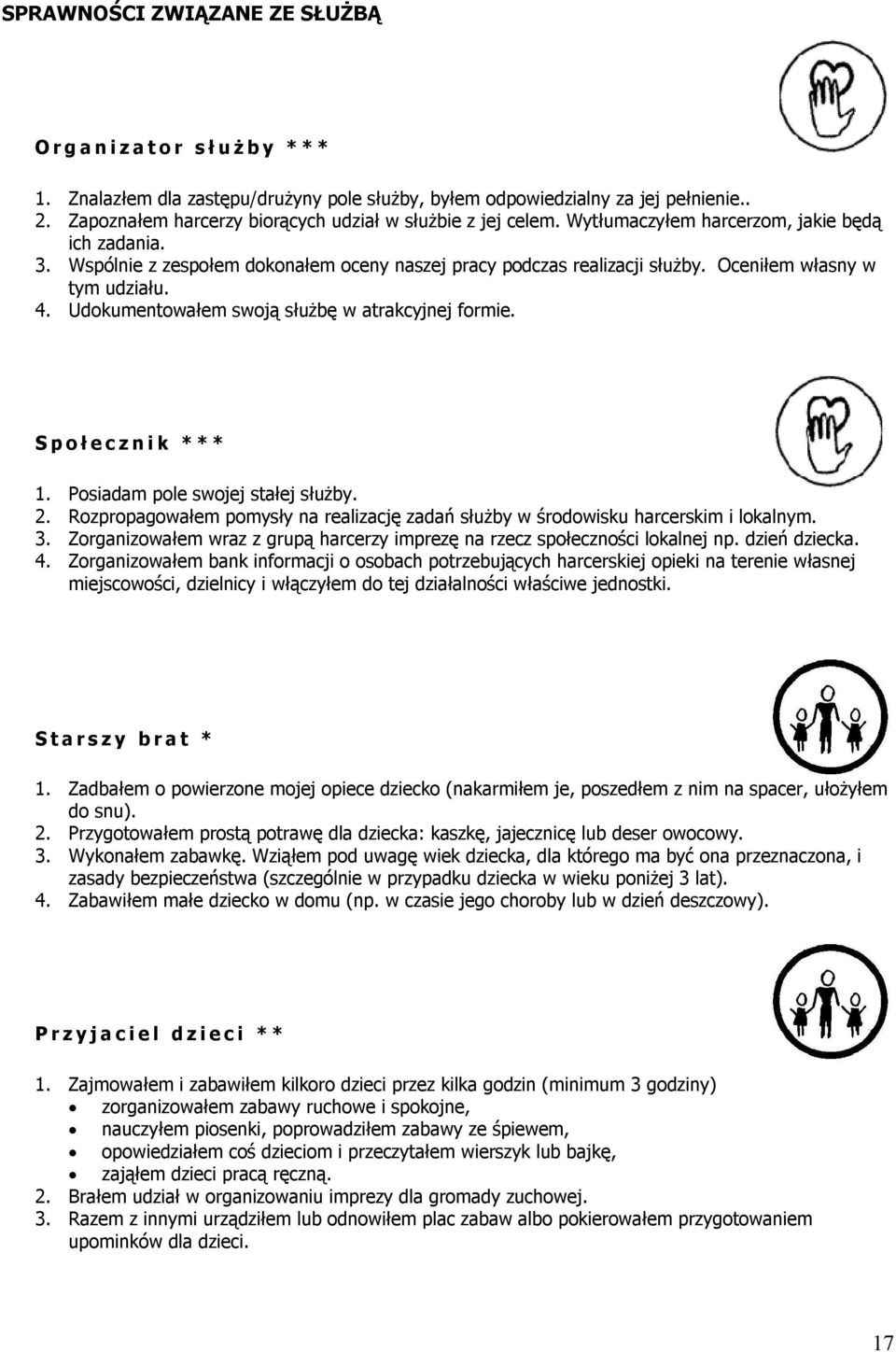 Oceniłem własny w tym udziału. 4. Udokumentowałem swoją służbę w atrakcyjnej formie. S p o ł e c z n i k * * * 1. Posiadam pole swojej stałej służby. 2.