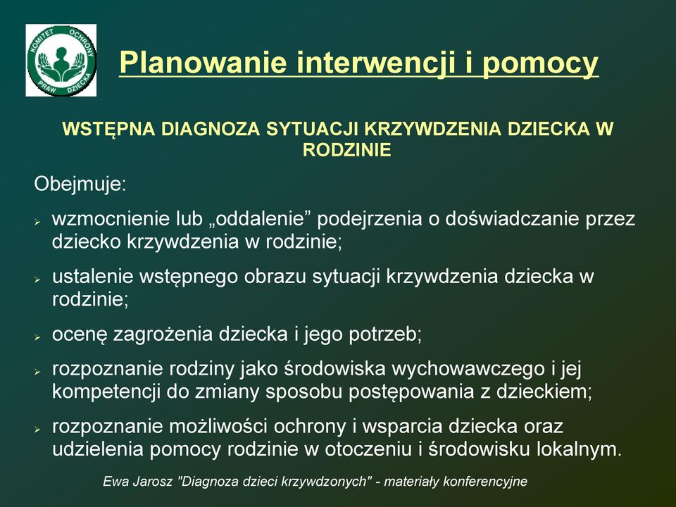 rozpoznanie rodziny jako środowiska wychowawczego i jej kompetencji do zmiany sposobu postępowania z dzieckiem; rozpoznanie możliwości ochrony i