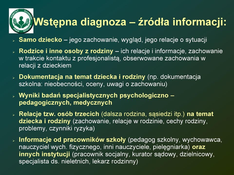 dokumentacja szkolna: nieobecności, oceny, uwagi o zachowaniu) psychologicznospecjalistycznychbadańwyniki pedagogicznych, medycznych Relacjetzw.osóbtrzecich(dalsza rodzina, sąsiedzi itp.