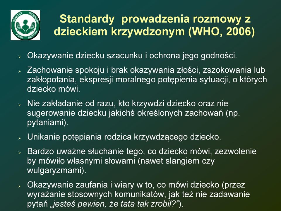 Nie zakładanie od razu, kto krzywdzi dziecko oraz nie sugerowanie dziecku jakichś określonych zachowań (np. pytaniami). Unikanie potępiania rodzica krzywdzącego dziecko.