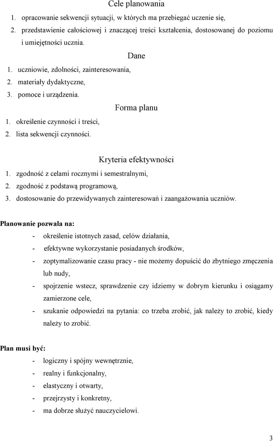 zgodność z celami rocznymi i semestralnymi, 2. zgodność z podstawą programową, 3. dostosowanie do przewidywanych zainteresowań i zaangażowania uczniów.