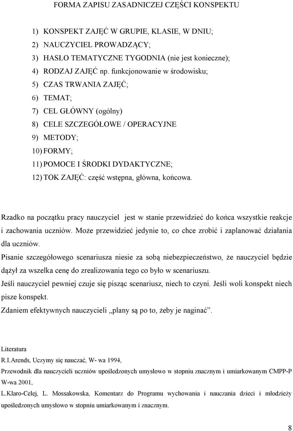 wstępna, główna, końcowa. Rzadko na początku pracy nauczyciel jest w stanie przewidzieć do końca wszystkie reakcje i zachowania uczniów.