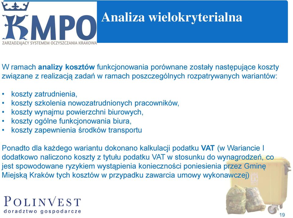 biura, koszty zapewnienia środków transportu Ponadto dla każdego wariantu dokonano kalkulacji podatku VAT (w Wariancie I dodatkowo naliczono koszty z tytułu podatku