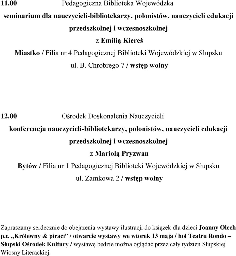 00 Ośrodek Doskonalenia Nauczycieli konferencja nauczycieli-bibliotekarzy, polonistów, nauczycieli edukacji przedszkolnej i wczesnoszkolnej z Mariolą Pryzwan Bytów / Filia nr 1 Pedagogicznej