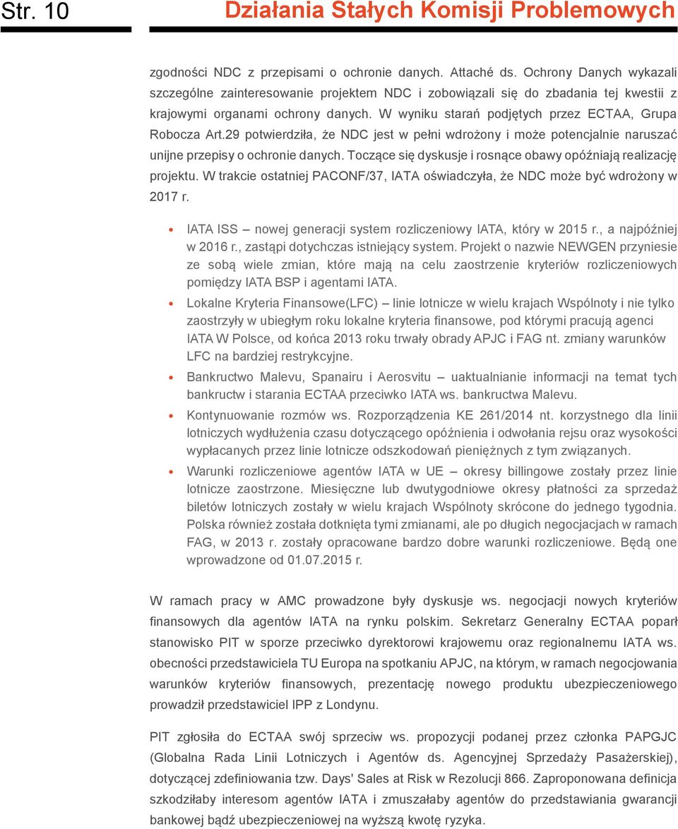 W wyniku starań podjętych przez ECTAA, Grupa Robocza Art.29 potwierdziła, że NDC jest w pełni wdrożony i może potencjalnie naruszać unijne przepisy o ochronie danych.