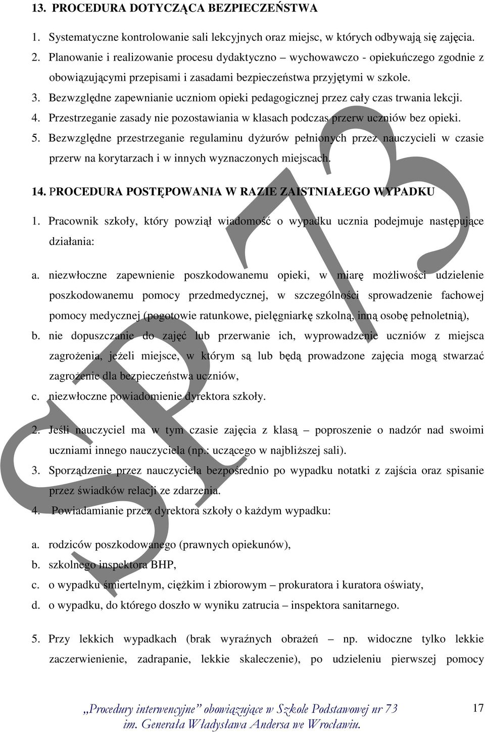 Bezwzględne zapewnianie uczniom opieki pedagogicznej przez cały czas trwania lekcji. 4. Przestrzeganie zasady nie pozostawiania w klasach podczas przerw uczniów bez opieki. 5.