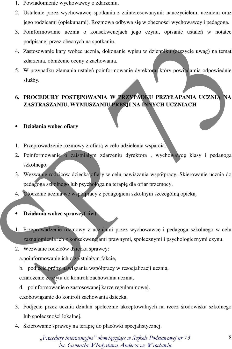 Zastosowanie kary wobec ucznia, dokonanie wpisu w dzienniku (zeszycie uwag) na temat zdarzenia, obniżenie oceny z zachowania. 5.