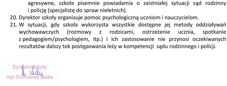 W sytuacji, gdy szkoła wykorzysta wszystkie dostępne jej metody oddziaływań wychowawczych (rozmowy z rodzicami, ostrzeżenie