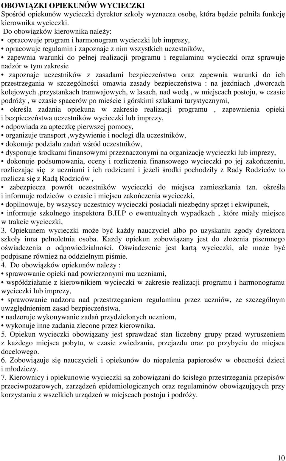 i regulaminu wycieczki oraz sprawuje nadzór w tym zakresie zapoznaje uczestników z zasadami bezpieczeństwa oraz zapewnia warunki do ich przestrzegania w szczególności omawia zasady bezpieczeństwa :