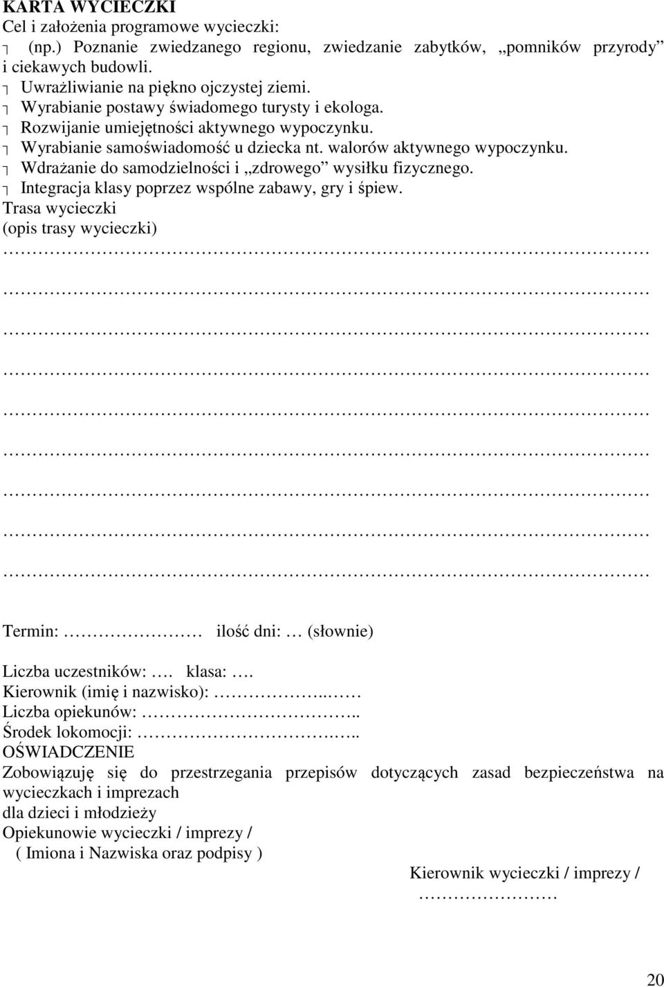 Wdrażanie do samodzielności i zdrowego wysiłku fizycznego. Integracja klasy poprzez wspólne zabawy, gry i śpiew.