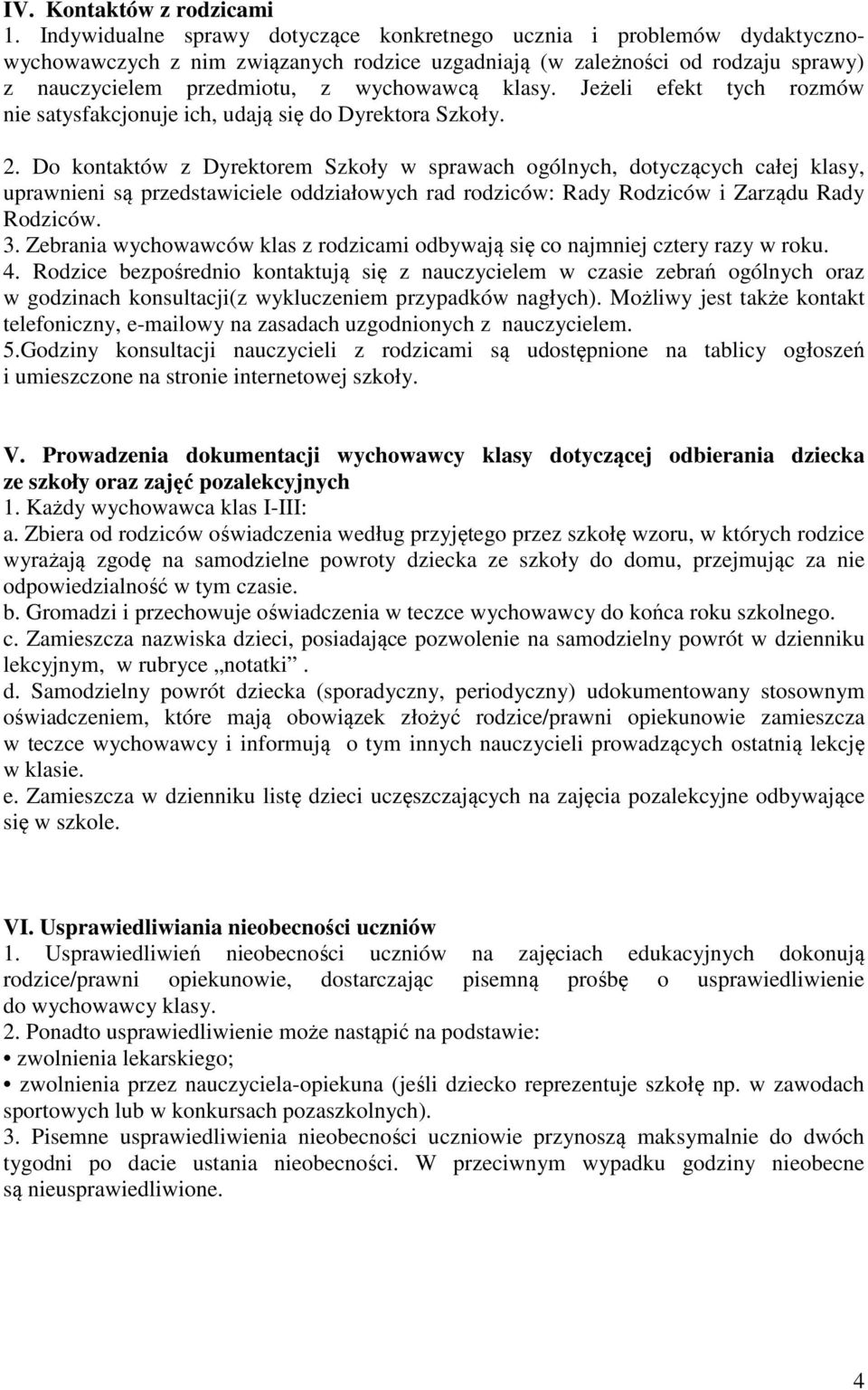 klasy. Jeżeli efekt tych rozmów nie satysfakcjonuje ich, udają się do Dyrektora Szkoły. 2.