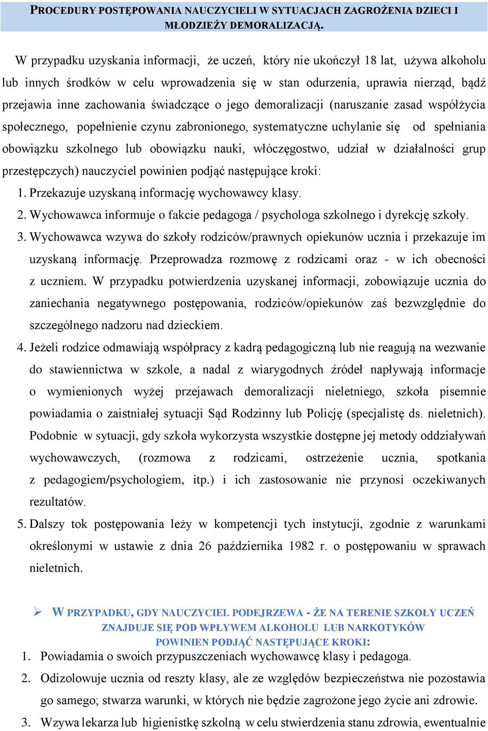 świadczące o jego demoralizacji (naruszanie zasad współżycia społecznego, popełnienie czynu zabronionego, systematyczne uchylanie się od spełniania obowiązku szkolnego lub obowiązku nauki,