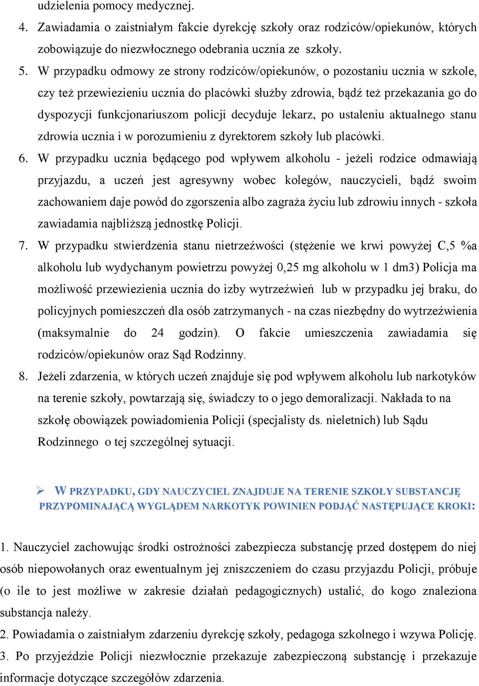 decyduje lekarz, po ustaleniu aktualnego stanu zdrowia ucznia i w porozumieniu z dyrektorem szkoły lub placówki. 6.