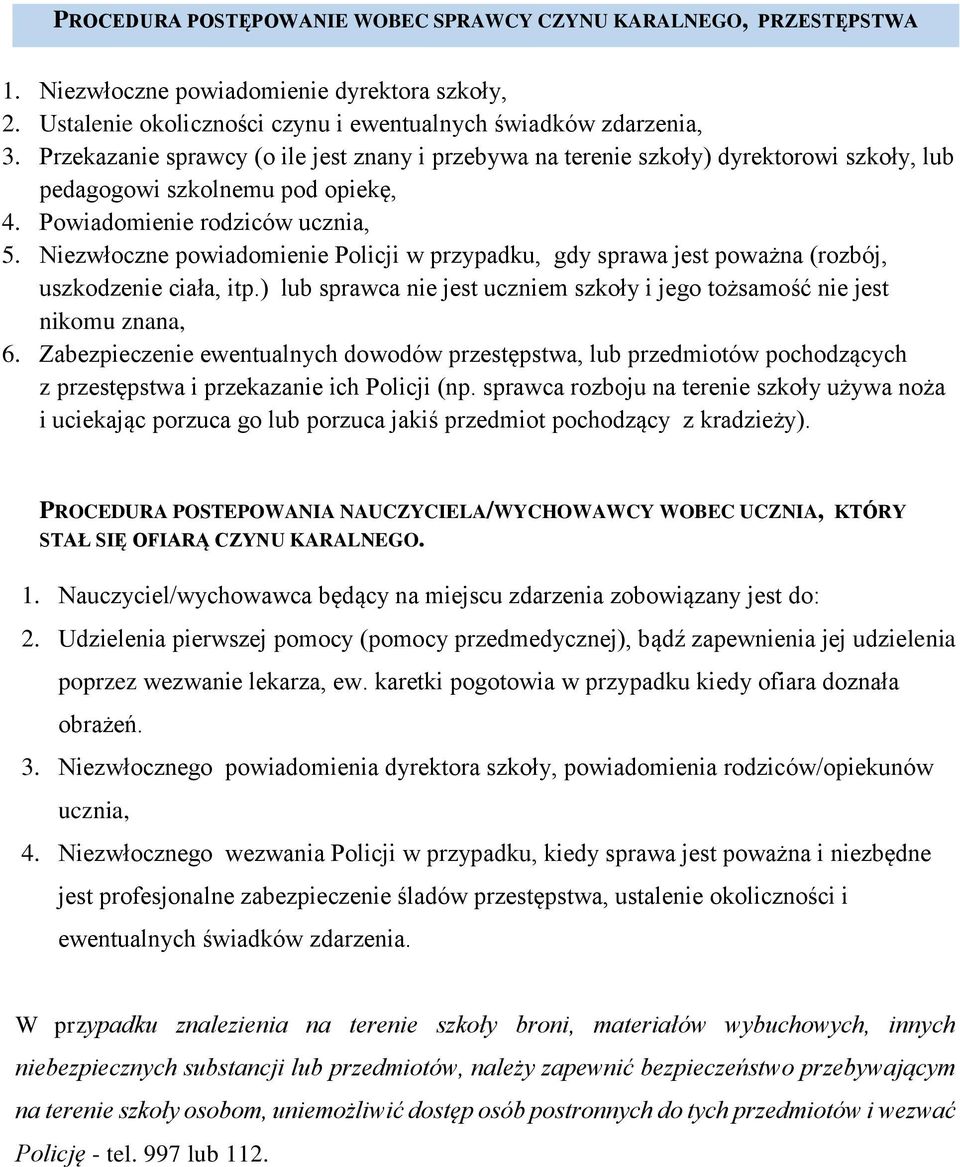 Niezwłoczne powiadomienie Policji w przypadku, gdy sprawa jest poważna (rozbój, uszkodzenie ciała, itp.) lub sprawca nie jest uczniem szkoły i jego tożsamość nie jest nikomu znana, 6.