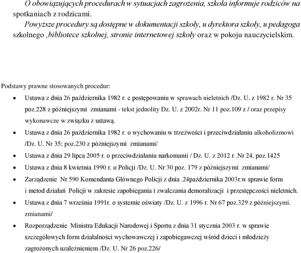 Podstawy prawne stosowanych procedur: Ustawa z dnia 26 października 1982 r. c postępowaniu w sprawach nieletnich /Dz. U. z 1982 r. Nr 35 poz.228 z późniejszymi zmianami - tekst jednolity Dz. U. z 2002r.