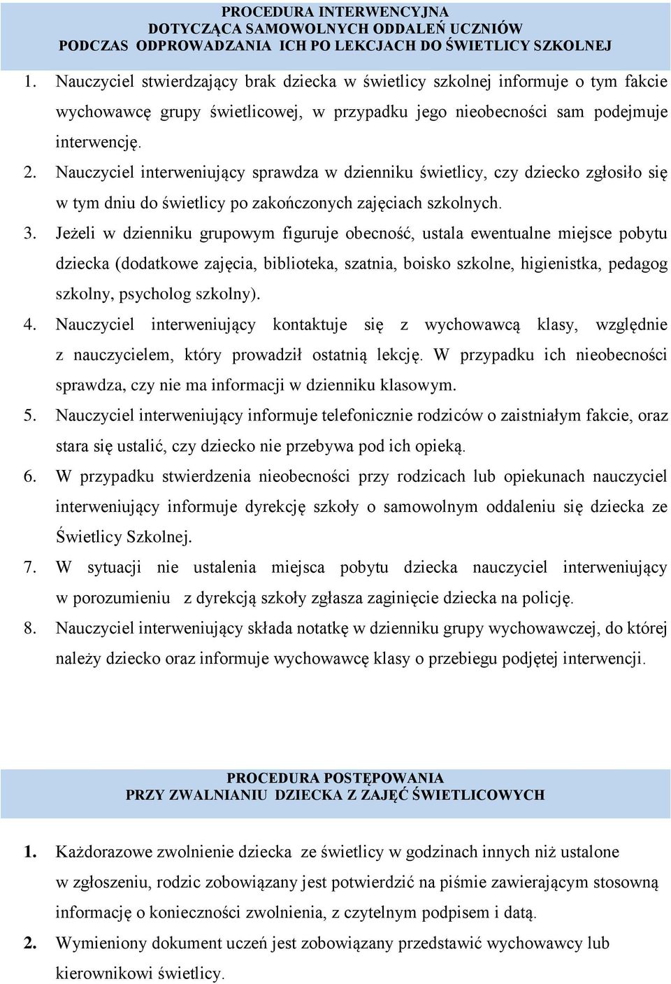 Nauczyciel interweniujący sprawdza w dzienniku świetlicy, czy dziecko zgłosiło się w tym dniu do świetlicy po zakończonych zajęciach szkolnych. 3.