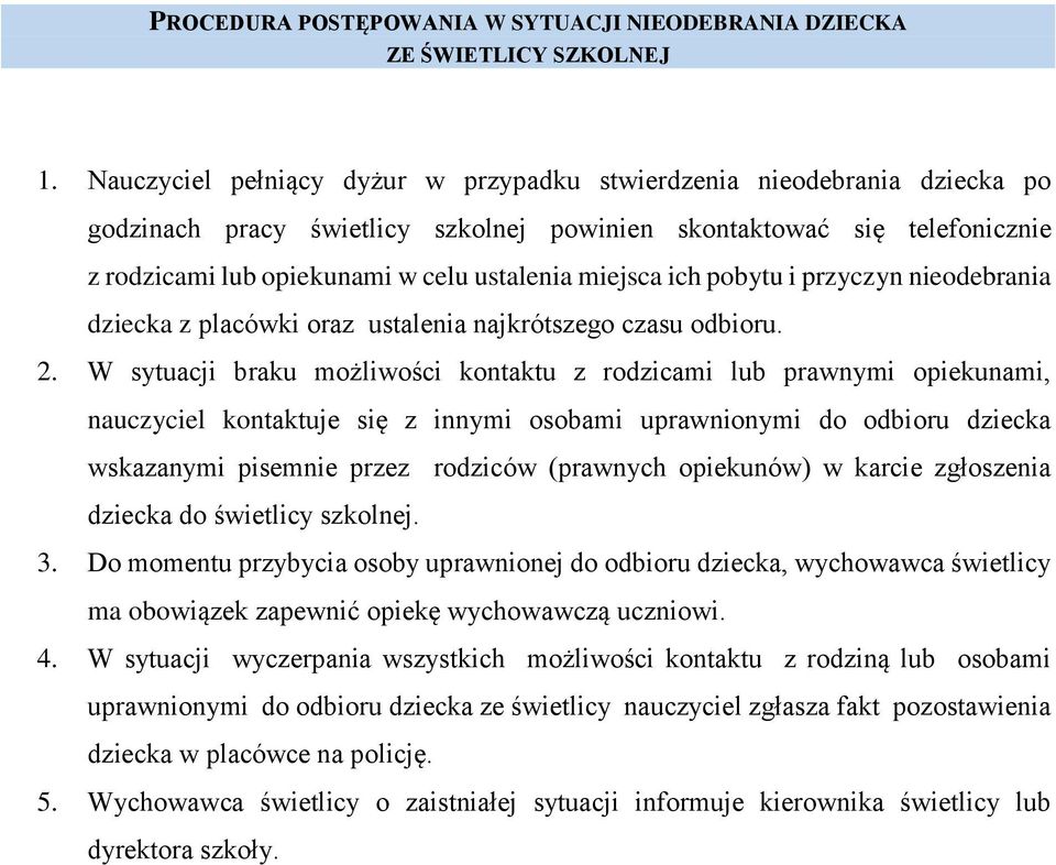 miejsca ich pobytu i przyczyn nieodebrania dziecka z placówki oraz ustalenia najkrótszego czasu odbioru. 2.