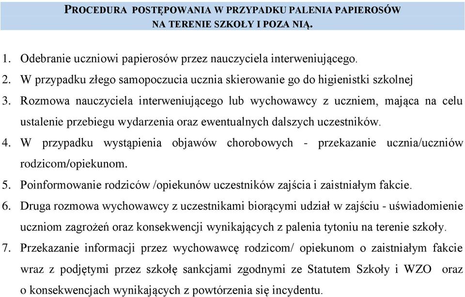 Rozmowa nauczyciela interweniującego lub wychowawcy z uczniem, mająca na celu ustalenie przebiegu wydarzenia oraz ewentualnych dalszych uczestników. 4.