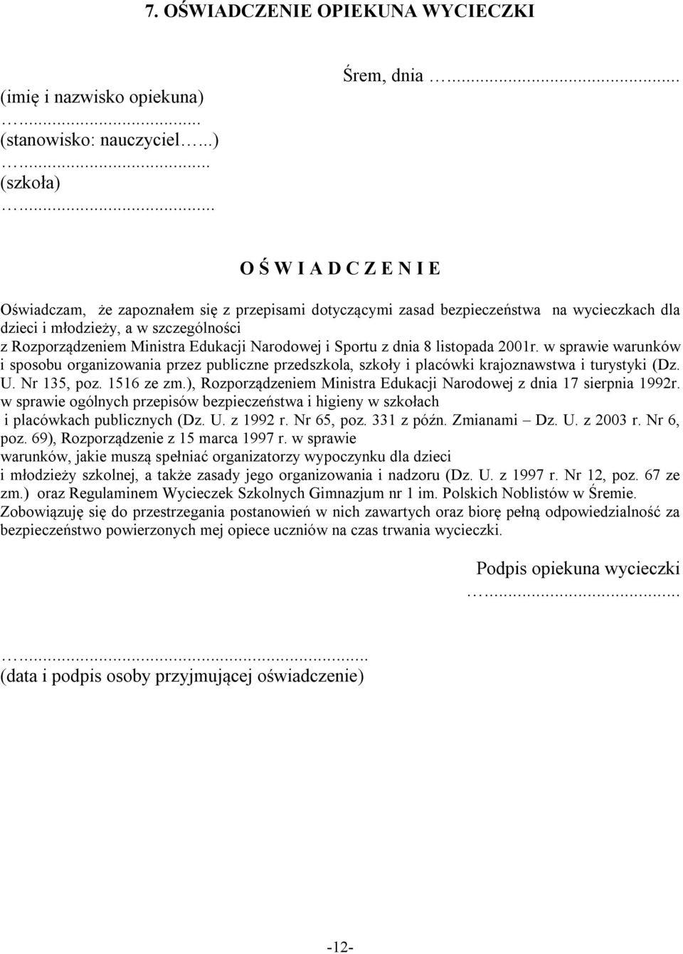 Narodowej i Sportu z dnia 8 listopada 2001r. w sprawie warunków i sposobu organizowania przez publiczne przedszkola, szkoły i placówki krajoznawstwa i turystyki (Dz. U. Nr 135, poz. 1516 ze zm.