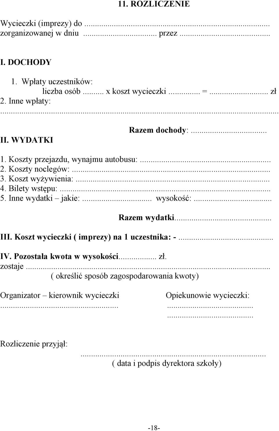 Inne wydatki jakie:... wysokość:... Razem wydatki... III. Koszt wycieczki ( imprezy) na 1 uczestnika: -... IV. Pozostała kwota w wysokości... zł. zostaje.