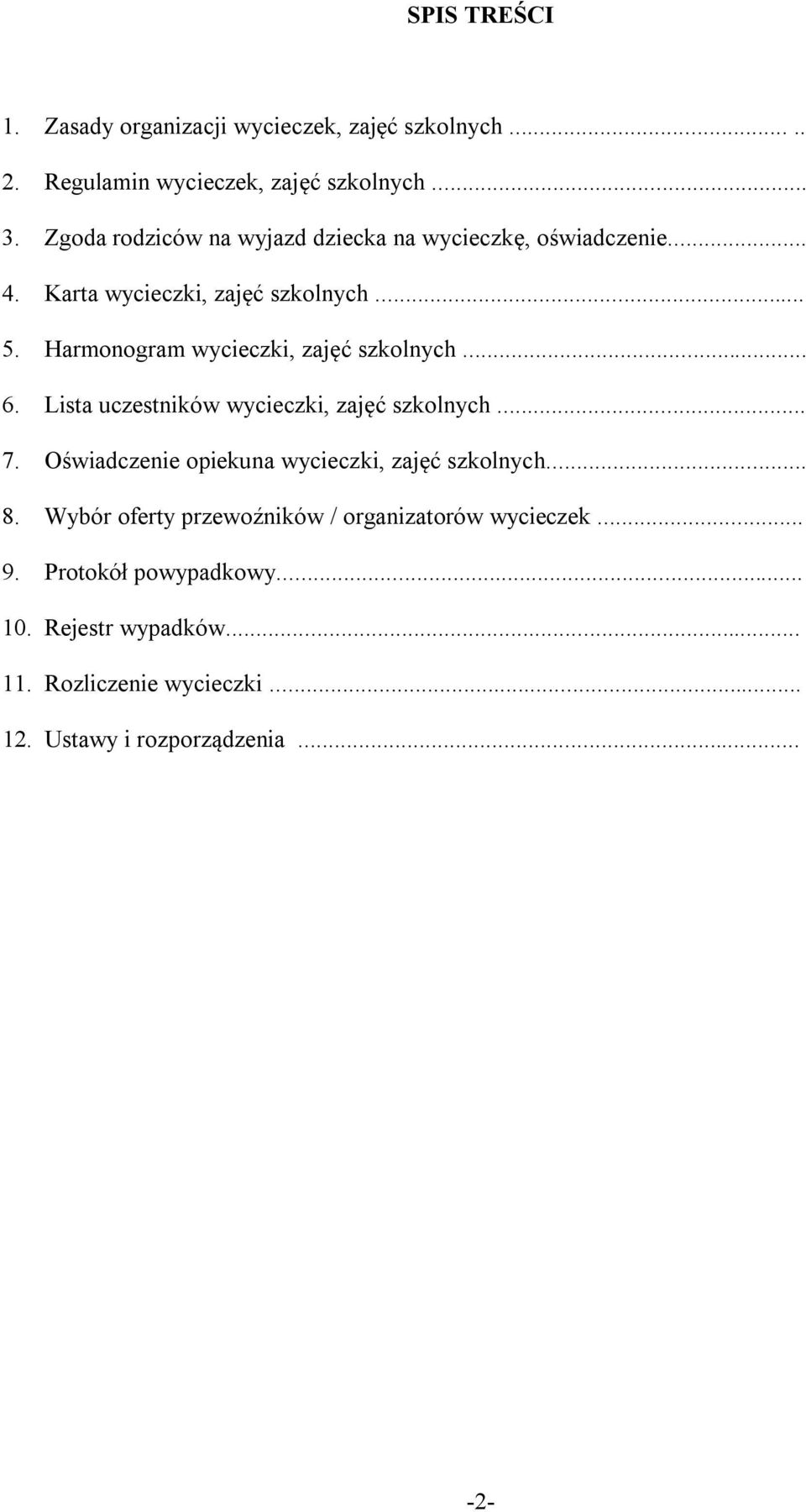 Harmonogram wycieczki, zajęć szkolnych... 6. Lista uczestników wycieczki, zajęć szkolnych... 7.