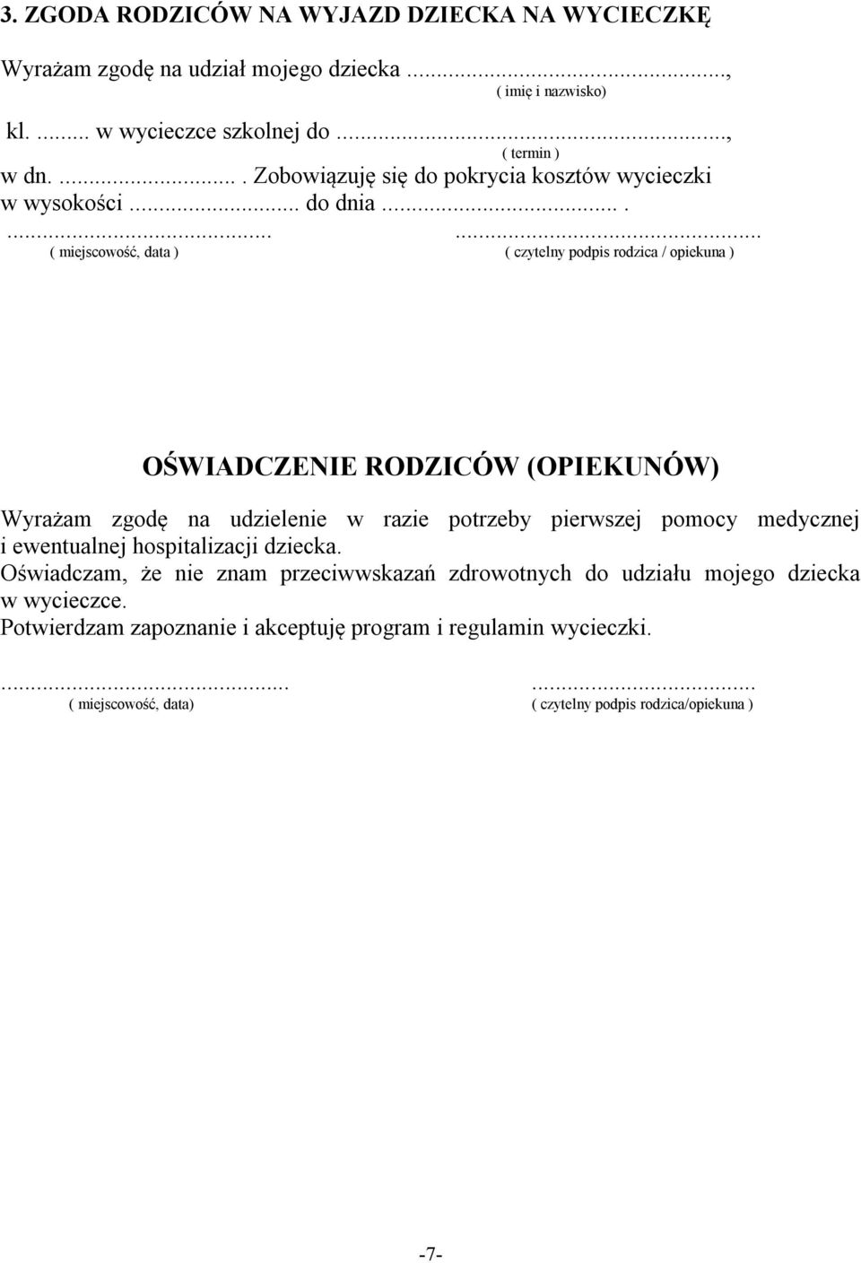 ......... ( miejscowość, data ) ( czytelny podpis rodzica / opiekuna ) OŚWIADCZENIE RODZICÓW (OPIEKUNÓW) Wyrażam zgodę na udzielenie w razie potrzeby pierwszej pomocy