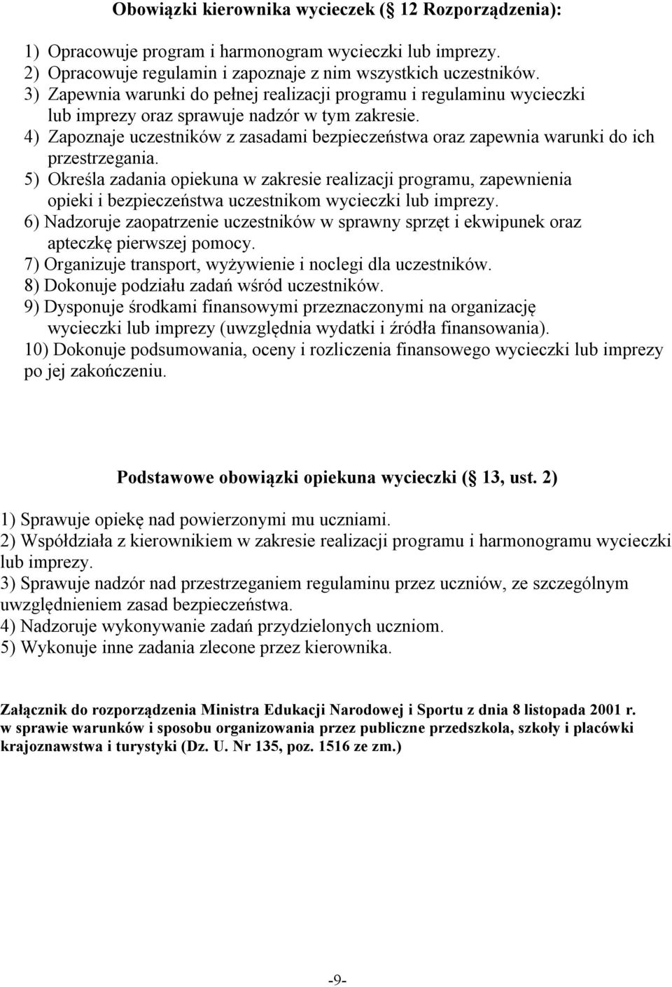 4) Zapoznaje uczestników z zasadami bezpieczeństwa oraz zapewnia warunki do ich przestrzegania.