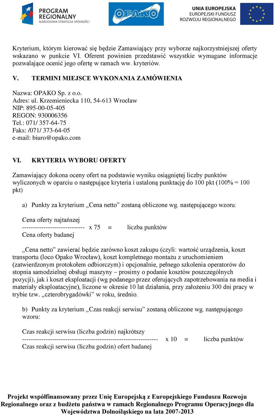 Krzemieniecka 110, 54-613 Wrocław NIP: 895-00-05-405 REGON: 930006356 Tel.: 071/ 357-64-75 Faks: /071/ 373-64-05 e-mail: biuro@opako.com VI.