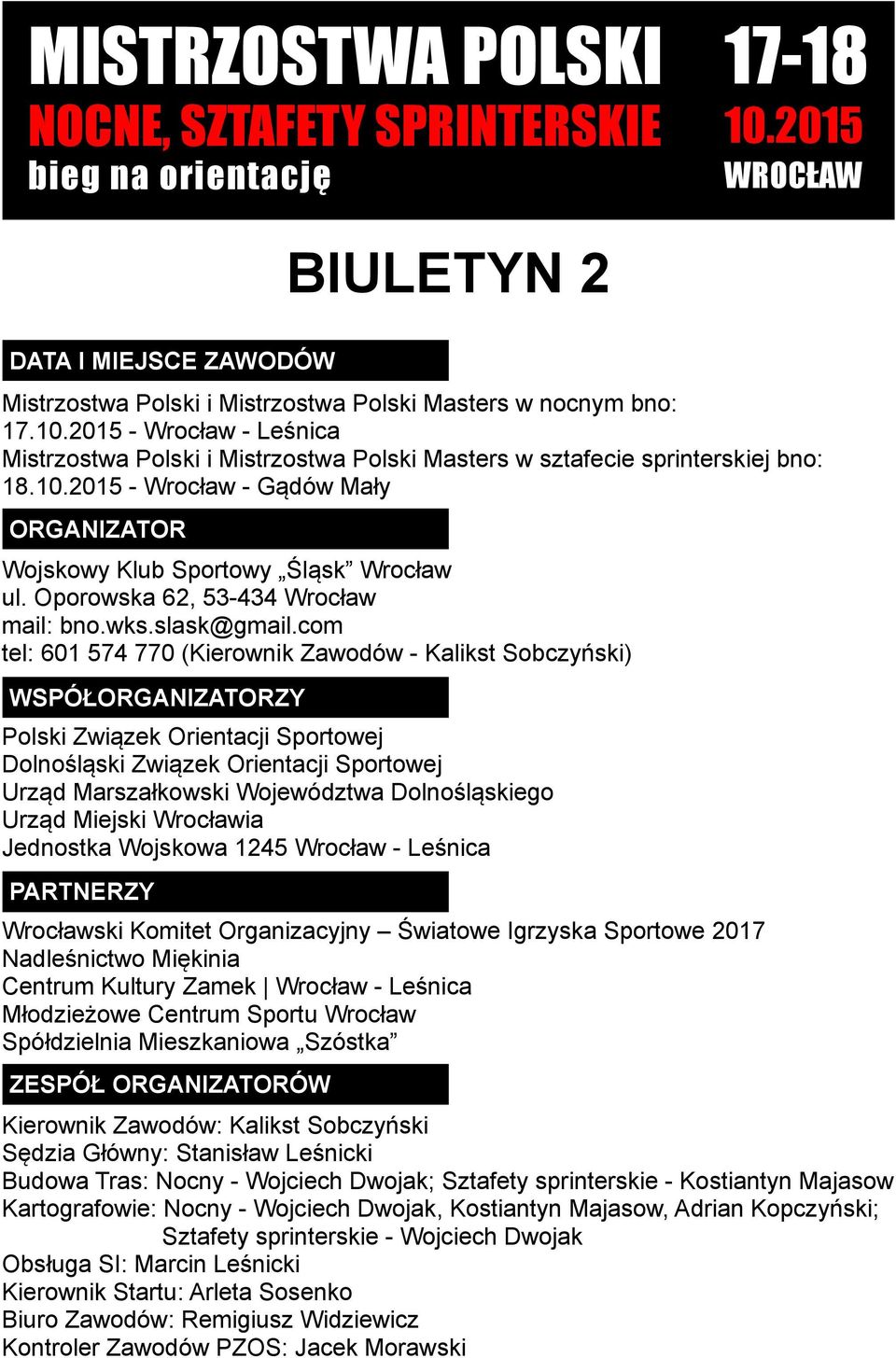 com tel: 601 574 770 (Kierownik Zawodów - Kalikst Sobczyński) WSPÓŁORGANIZATORZY Polski Związek Orientacji Sportowej Dolnośląski Związek Orientacji Sportowej Urząd Marszałkowski Województwa