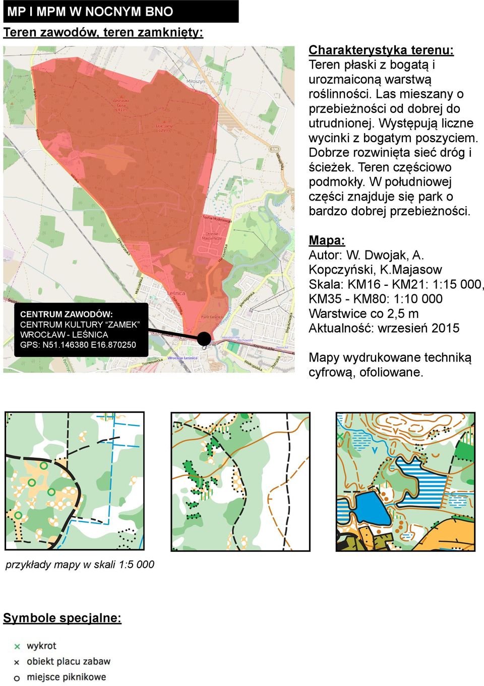 W południowej części znajduje się park o bardzo dobrej przebieżności. CENTRUM ZAWODÓW: CENTRUM KULTURY ZAMEK WROCŁAW - LEŚNICA GPS: N51.146380 E16.870250 Mapa: Autor: W.