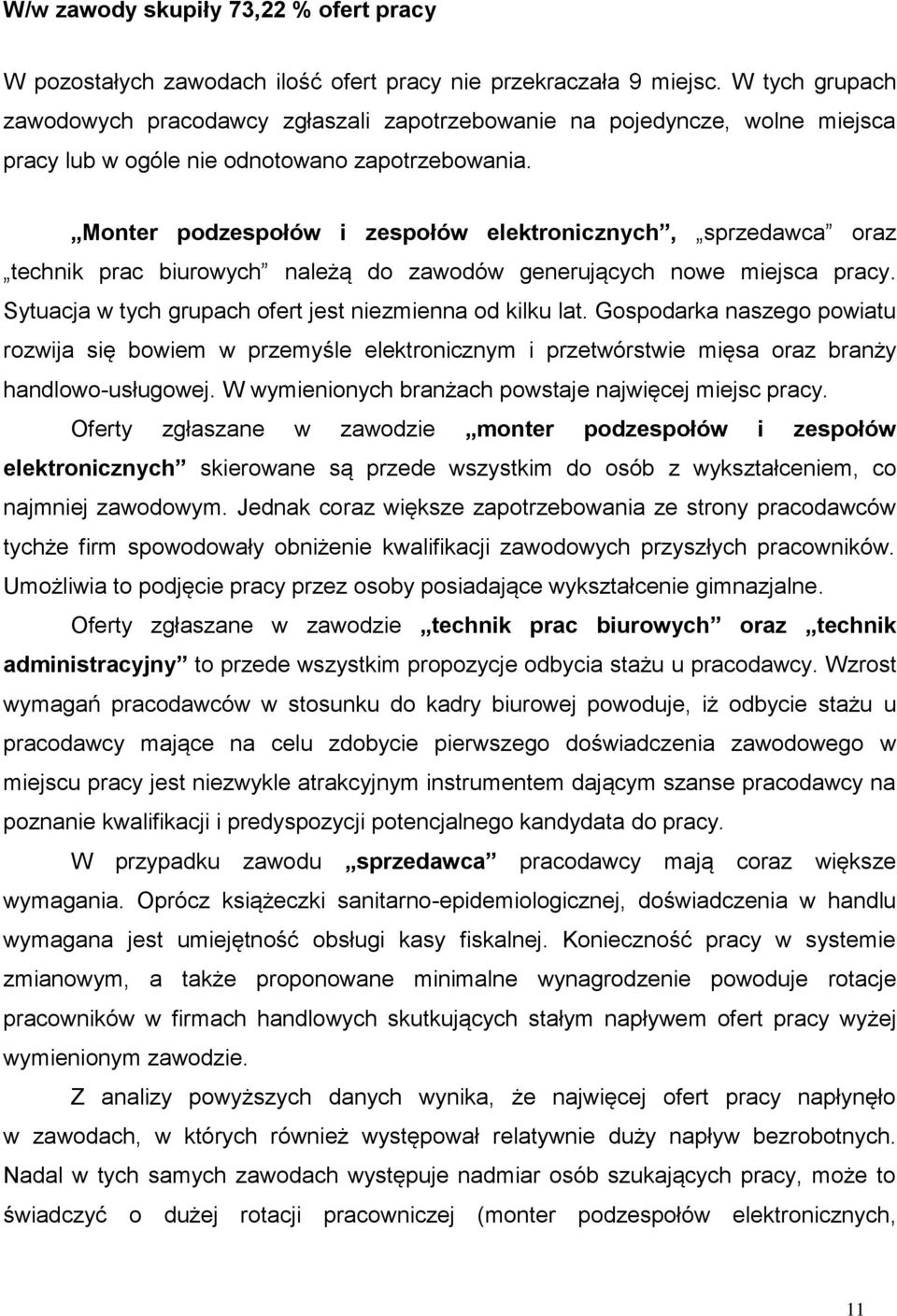 Monter podzespołów i zespołów elektronicznych, sprzedawca oraz technik prac biurowych należą do zawodów generujących nowe miejsca pracy. Sytuacja w tych grupach ofert jest niezmienna od kilku lat.