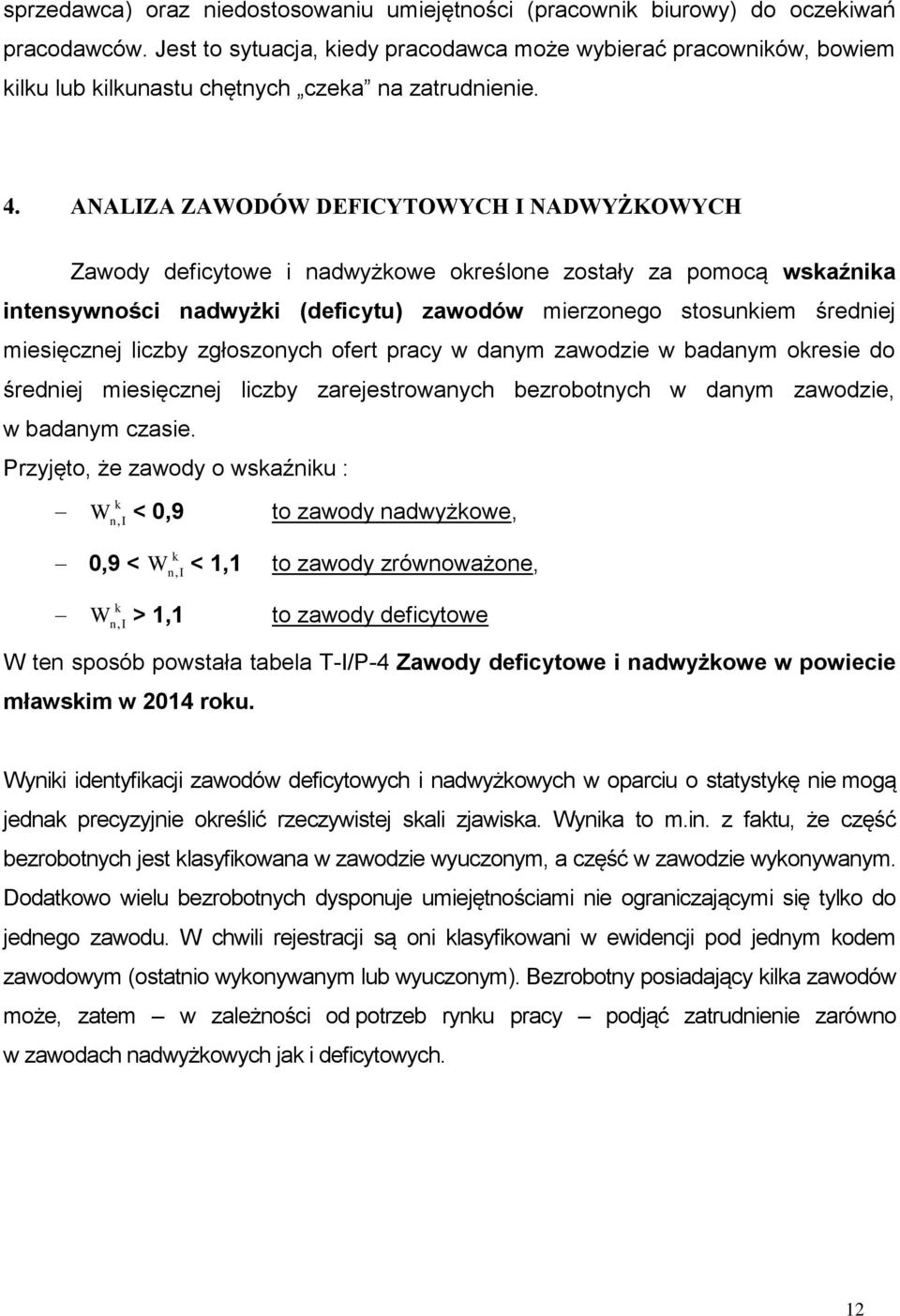 ANALIZA ZAWODÓW DEFICYTOWYCH I NADWYŻKOWYCH Zawody deficytowe i nadwyżkowe określone zostały za pomocą wskaźnika intensywności nadwyżki (deficytu) zawodów mierzonego stosunkiem średniej miesięcznej