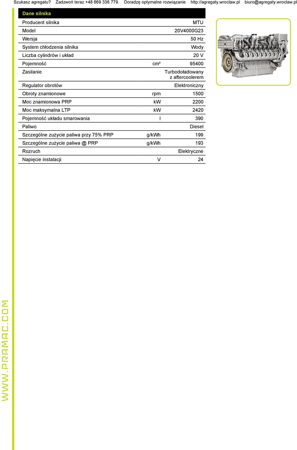 1500 Moc znamionowa PRP kw 2200 Moc maksymalna LTP kw 2420 Pojemność układu smarowania l 390 Paliwo Diesel Szczególne