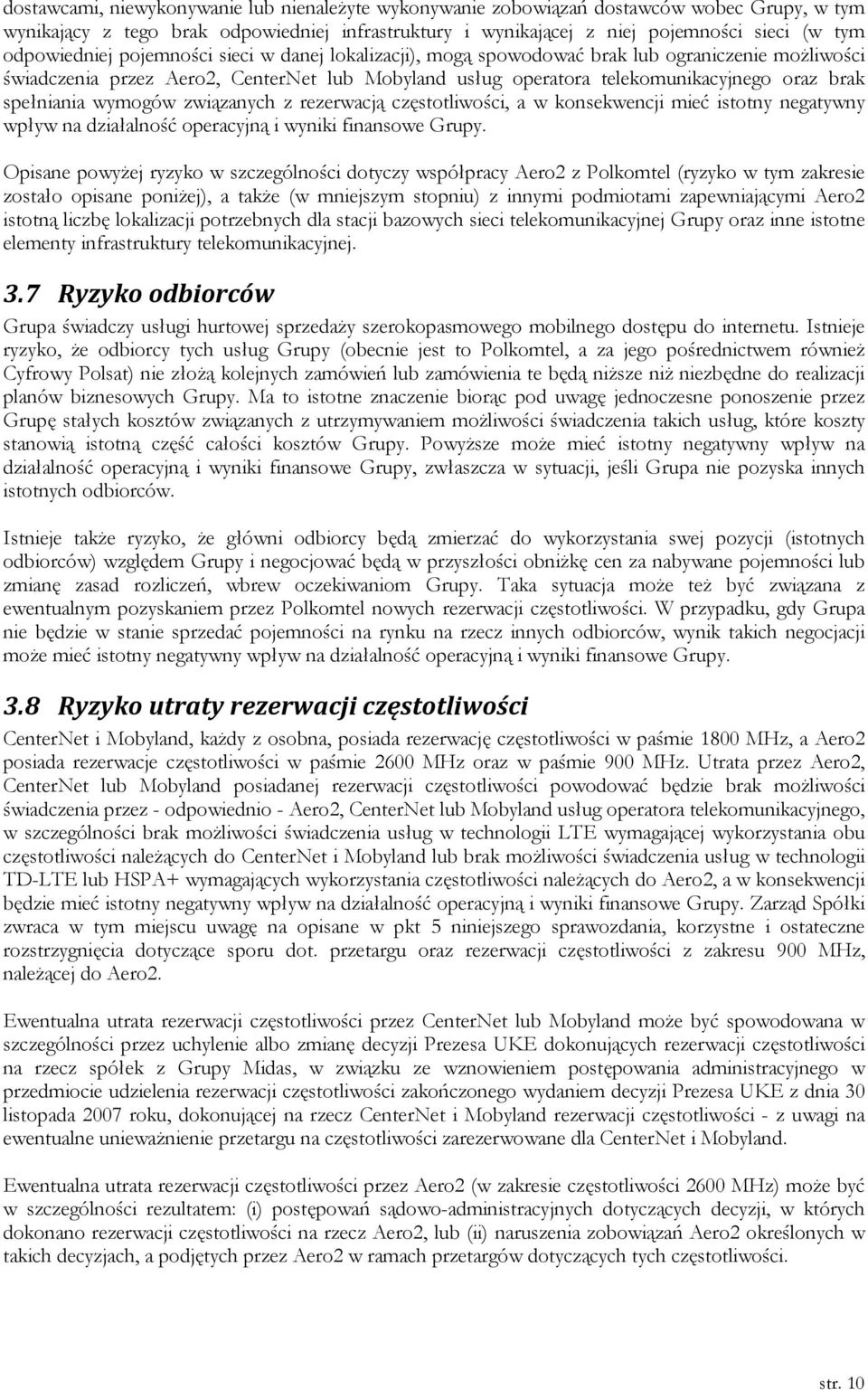 spełniania wymogów związanych z rezerwacją częstotliwości, a w konsekwencji mieć istotny negatywny wpływ na działalność operacyjną i wyniki finansowe Grupy.