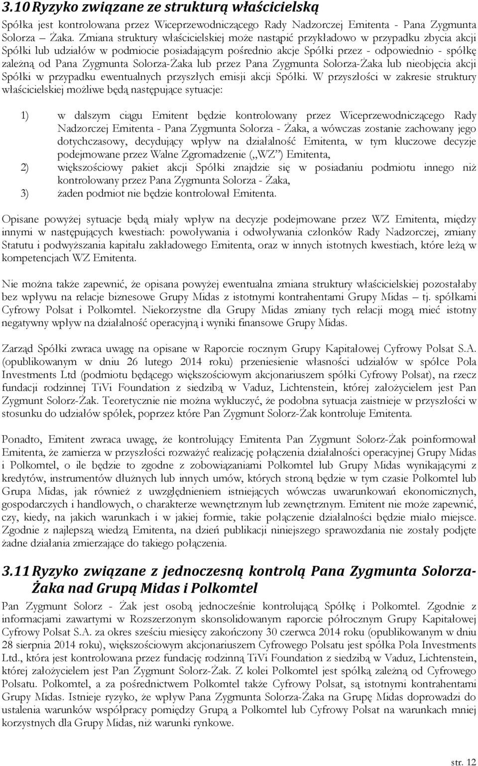 Zygmunta Solorza-Żaka lub przez Pana Zygmunta Solorza-Żaka lub nieobjęcia akcji Spółki w przypadku ewentualnych przyszłych emisji akcji Spółki.