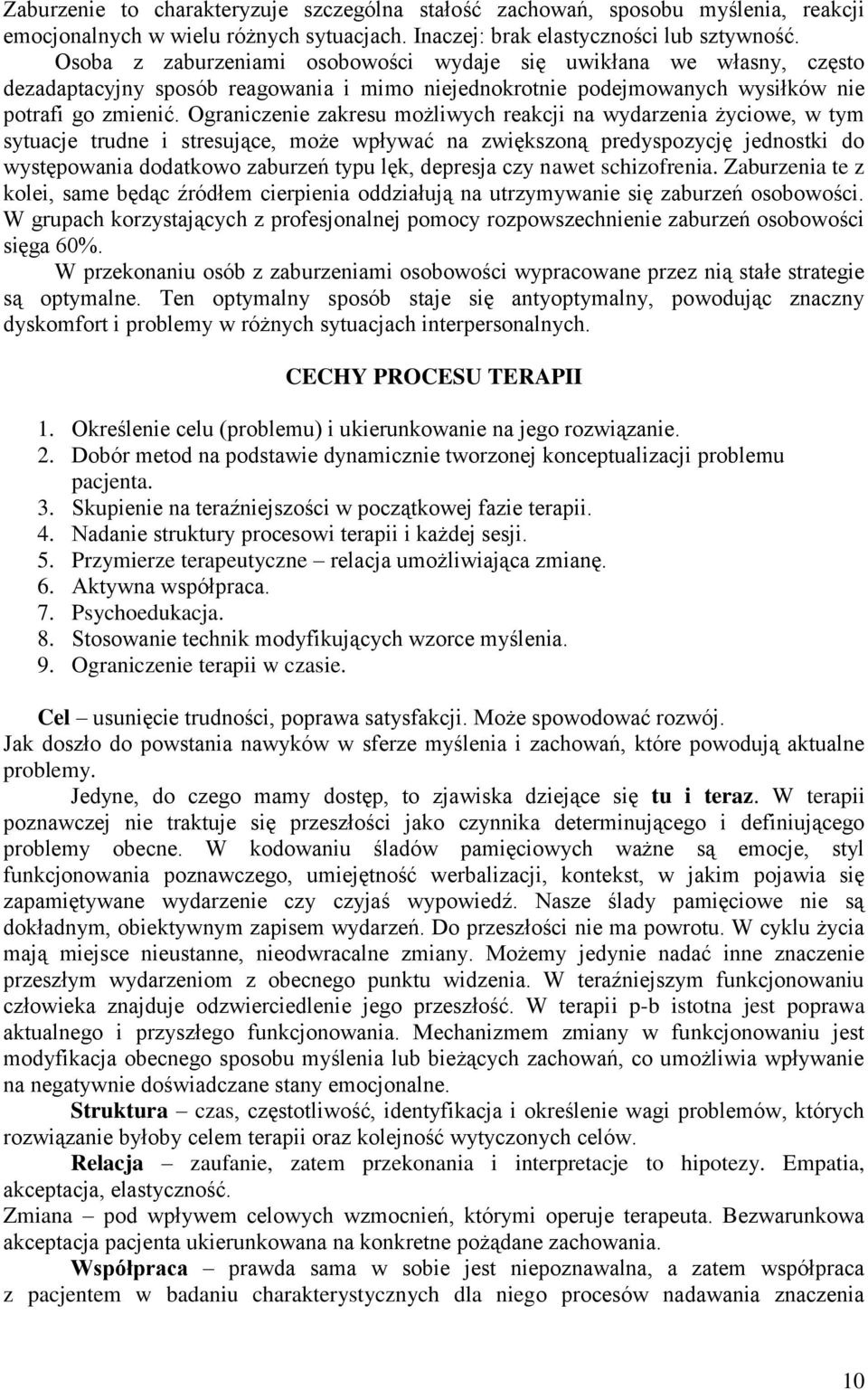 Ograniczenie zakresu możliwych reakcji na wydarzenia życiowe, w tym sytuacje trudne i stresujące, może wpływać na zwiększoną predyspozycję jednostki do występowania dodatkowo zaburzeń typu lęk,