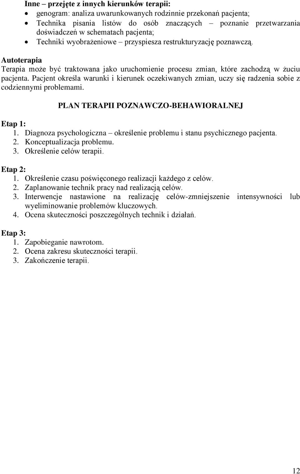 Pacjent określa warunki i kierunek oczekiwanych zmian, uczy się radzenia sobie z codziennymi problemami. PLAN TERAPII POZNAWCZO-BEHAWIORALNEJ Etap 1: 1.