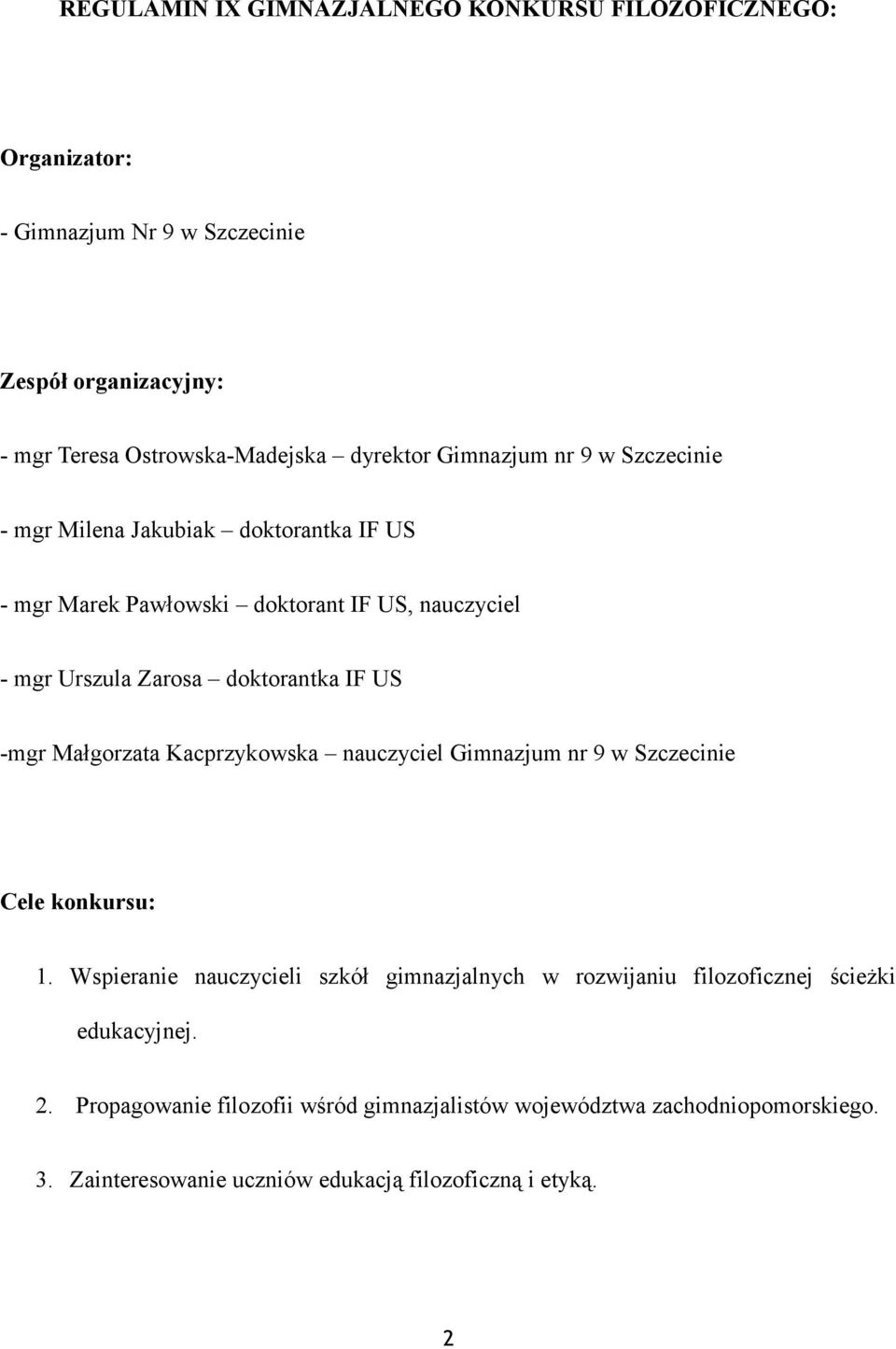 -mgr Małgorzata Kacprzykowska nauczyciel Gimnazjum nr 9 w Szczecinie Cele konkursu: 1.