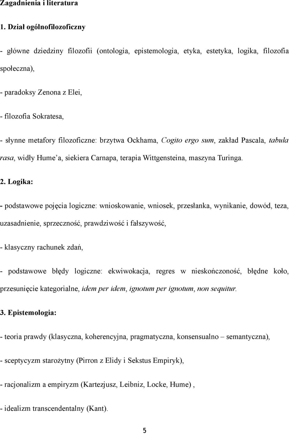 filozoficzne: brzytwa Ockhama, Cogito ergo sum, zakład Pascala, tabula rasa, widły Hume a, siekiera Carnapa, terapia Wittgensteina, maszyna Turinga. 2.