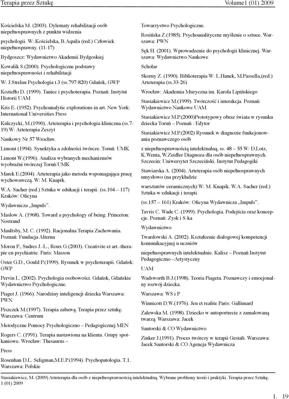 (1999). Taniec i psychoterapia. Poznań: Instytut Historii UAM Kris E. (1952). Psychoanalytic explorations in art. New York: International Universities Press Kulczycki, M.(1990).