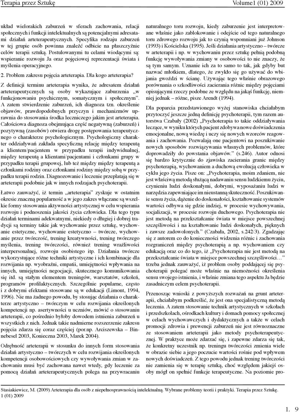 Postulowanymi tu celami wiodącymi są: wspieranie rozwoju Ja oraz pojęciowej reprezentacji świata i myślenia operacyjnego. 2. Problem zakresu pojęcia arteterapia. Dla kogo arteterapia?