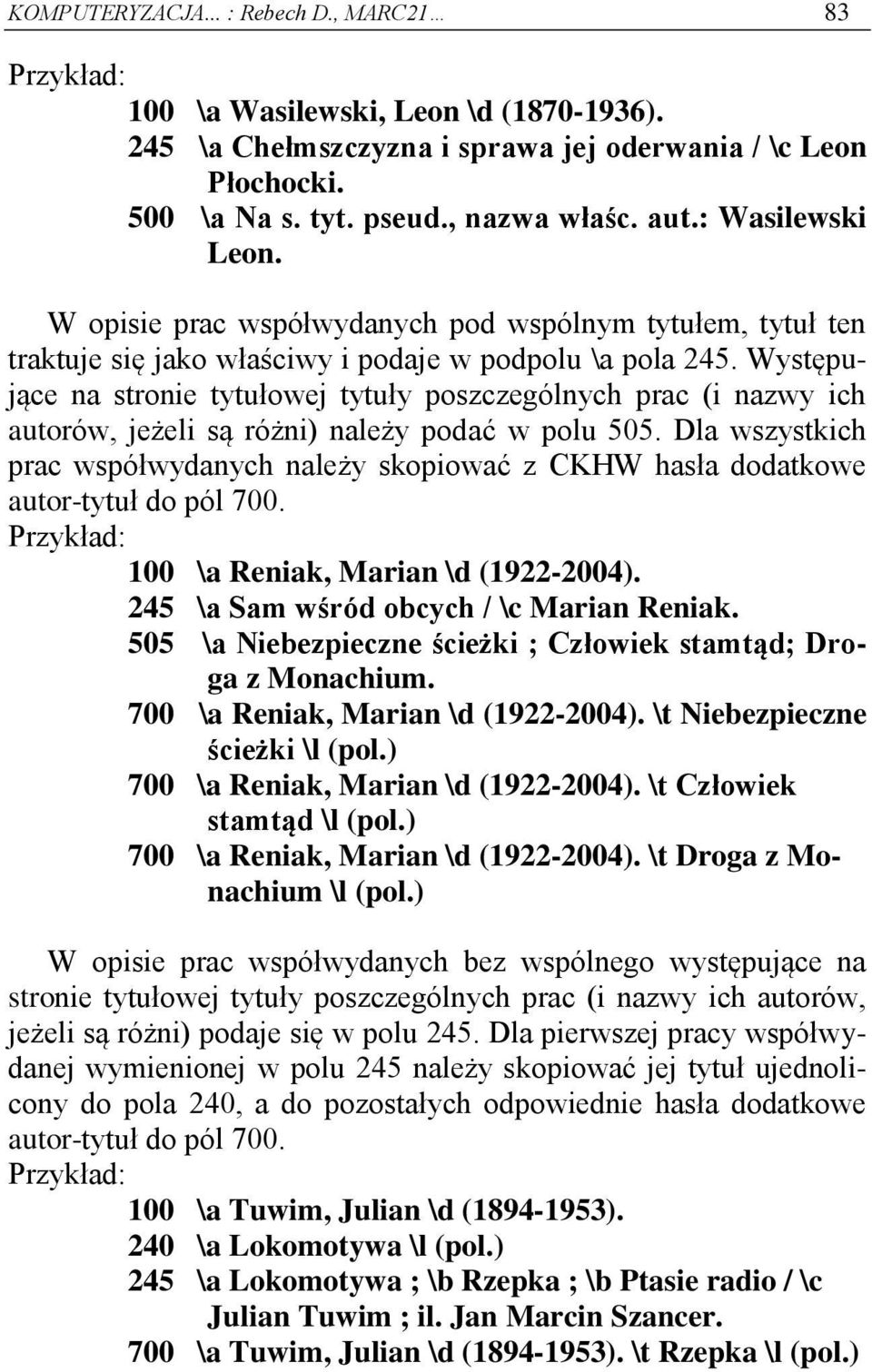 Występujące na stronie tytułowej tytuły poszczególnych prac (i nazwy ich autorów, jeżeli są różni) należy podać w polu 505.