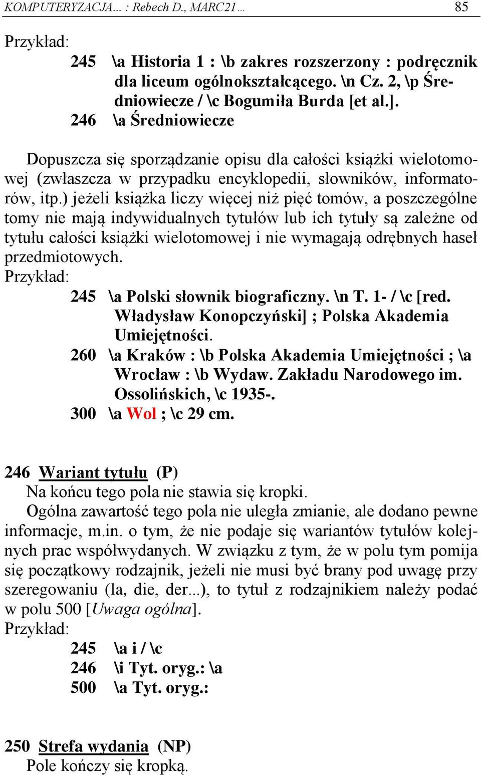 ) jeżeli książka liczy więcej niż pięć tomów, a poszczególne tomy nie mają indywidualnych tytułów lub ich tytuły są zależne od tytułu całości książki wielotomowej i nie wymagają odrębnych haseł