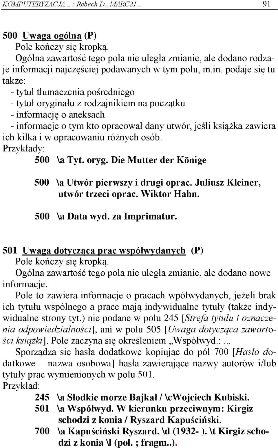 podaje się tu także: - tytuł tłumaczenia pośredniego - tytuł oryginału z rodzajnikiem na początku - informację o aneksach - informacje o tym kto opracował dany utwór, jeśli książka zawiera ich kilka