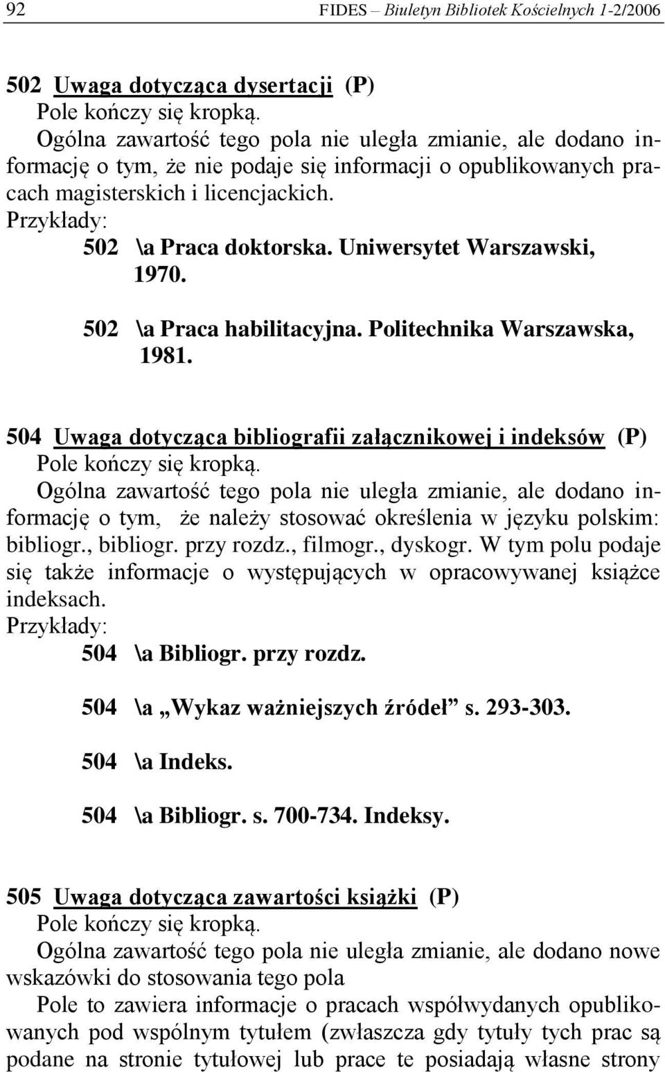 504 Uwaga dotycząca bibliografii załącznikowej i indeksów (P) Ogólna zawartość tego pola nie uległa zmianie, ale dodano informację o tym, że należy stosować określenia w języku polskim: bibliogr.